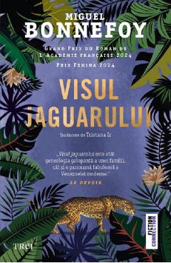Visul jaguarului - Miguel Bonnefoy - TREI Visul jaguarului - Miguel Bonnefoy - TREI