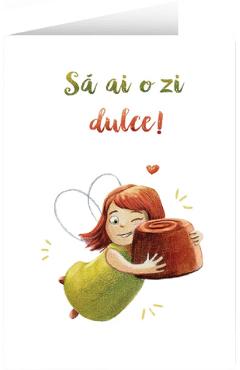Felicitare: Sa ai o zi dulce!