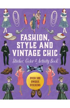 Fashion, Style and Vintage Chic Sticker, Color & Activity Book -