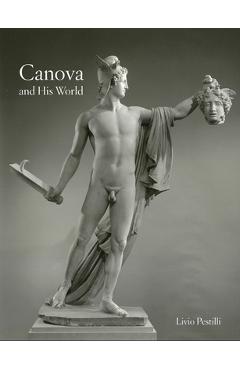 Canova and His World - Livio Pestilli