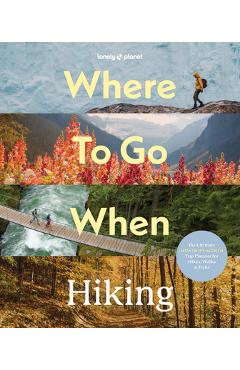 Lonely Planet Where to Go When: Hiking - Lonely Planet