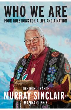 Who We Are: Four Questions for a Life and a Nation - Murray Sinclair