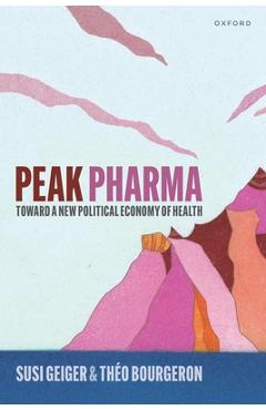 Peak Pharma: Toward a New Political Economy of Health - Susi Geiger