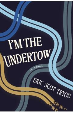 I'm the Undertow - Eric Scot Tryon