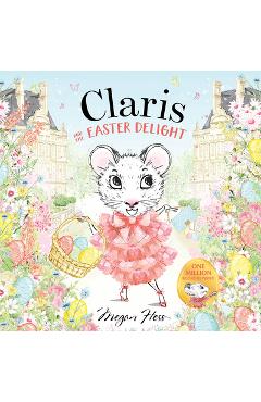 Claris and the Easter Delight: A Claris Storybook - Megan Hess