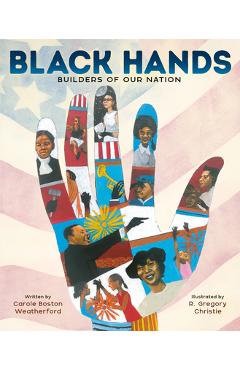 Black Hands: Builders of Our Nation - Carole Boston Weatherford