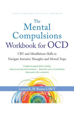 The Mental Compulsions Workbook for Ocd: CBT and Mindfulness Skills to Navigate Intrusive Thoughts and Mental Traps - Lauren K. M. Rosen