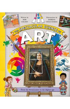 The Spectacular Science of Art: From the Renaissance to the Digital Age - Rob Colson
