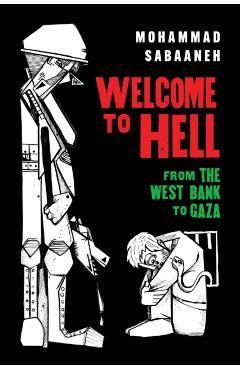 Welcome to Hell: From the West Bank to Gaza - Mohammad Sabaaneh