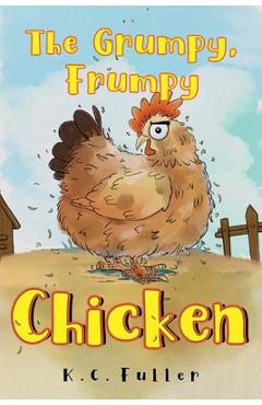 The Grumpy, Frumpy Chicken - K. C. Fuller