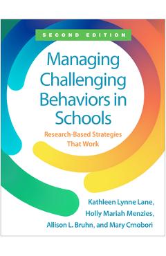 Managing Challenging Behaviors in Schools: Research-Based Strategies That Work - Kathleen Lynne Lane