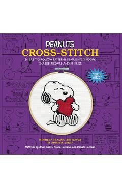 Peanuts Cross-Stitch: 24 Easy-To-Follow Patterns of Snoopy, Charlie Brown, and Friends (Revised and Expanded Edition) - Charles M. Schulz