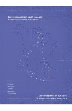 Conversations from South to South: Architecture, Culture and Context - Milagros Zingoni