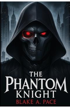 The Phantom Knight - Blake A. Pace