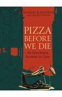 Pizza Before We Die: An Eyewitness Account in Gaza - Hassan Kanafani