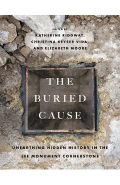 The Buried Cause: Unearthing Hidden History in the Lee Monument Cornerstone - Katherine Ridgway
