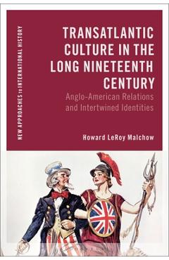 Transatlantic Culture in the Long Nineteenth Century: Anglo-American Relations and Intertwined Identities - Howard Leroy Malchow