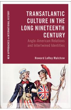 Transatlantic Culture in the Long Nineteenth Century: Anglo-American Relations and Intertwined Identities - Howard Leroy Malchow