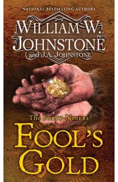 Fool's Gold: A Novel of the Gold Rush - William W. Johnstone