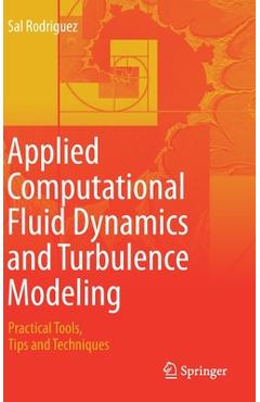 Applied Computational Fluid Dynamics and Turbulence Modeling: Practical ...