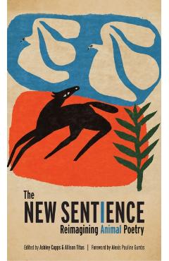 The New Sentience: Reimagining Animal Poetry - Ashley Capps