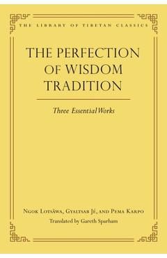 The Perfection of Wisdom Tradition: Three Essential Works - Gareth Sparham