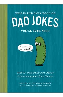 This Is the Only Book of Dad Jokes You'll Ever Need: 302 of the Best and Most Cringeworthy Dad Jokes - Thomas Nowak