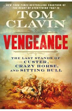 Vengeance: The Last Stands of Custer, Crazy Horse, and Sitting Bull - Tom Clavin