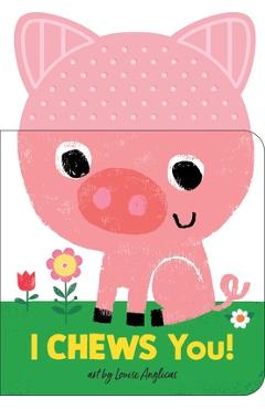 I Chews You! on the Farm - Louise Anglicas