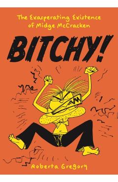 Bitchy! the Exasperating Existence of Midge McCracken - Roberta Gregory