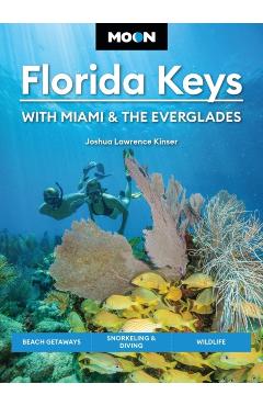 Moon Florida Keys: With Miami & the Everglades: Beach Getaways, Snorkeling & Diving, Wildlife - Joshua Lawrence Kinser