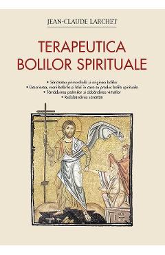 Terapeutica bolilor spirituale - Jean-Claude Larchet