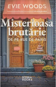 Misterioasa brutarie de pe Rue de Paris - Evie Woods - STORIA BOOKS Misterioasa brutarie de pe Rue de Paris - Evie Woods - STORIA BOOKS