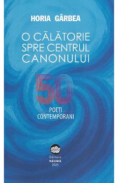 O calatorie spre centrul canonului. 50 poeti contemporani