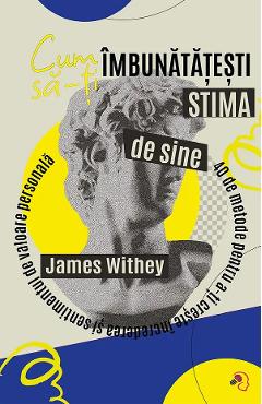 Cum sa-ti imbunatatesti stima de sine - James Withey