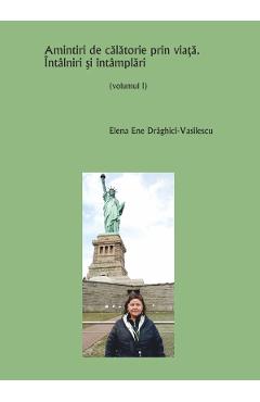 Amintiri de calatorie prin viata. Intalniri si intamplari Vol.1