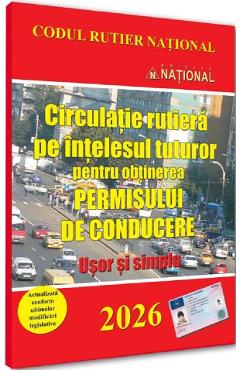 Circulatie rutiera pe intelesul tuturor pentru obtinerea permisului de conducere. 2026 Usor si simplu