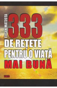 333 de retete pentru o viata mai buna - Eugen Matzota