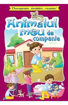 Animalul meu de companie. Descoperim, invatam, crestem! - Lucia Cocisiu - ANTEEA Animalul meu de companie. Descoperim, invatam, crestem! - Lucia Cocisiu - ANTEEA