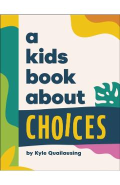 Kids Book About Choices - Kyle Quilausing