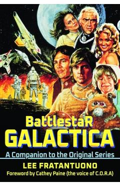 Battlestar Galactica: A Companion to the Original Series - Lee Fratantuono