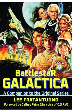 Battlestar Galactica: A Companion to the Original Series - Lee Fratantuono