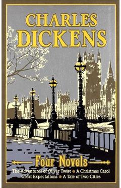 Charles Dickens Four Novels: The Adventures of Oliver Twist, a Christmas Carol, Great Expectations, a Tale of Two Cities - Charles Dickens