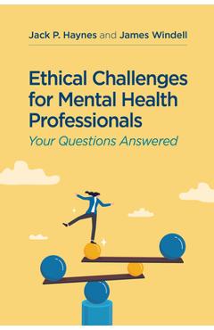 Ethical Challenges for Mental Health Professionals: Your Questions Answered - Jack P. Haynes