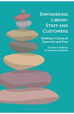 Empowering Library Staff and Customers: Building a Culture of Teamwork and Trust - Christine D. Feldmann
