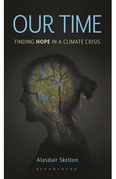 Our Time: Finding Hope in a Climate Crisis - Alasdair Skelton