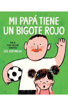 Mi Papá Tiene Un Bigote Rojo (My Papa Has a Red Mustache Spanish Edition) - Leo Espinosa