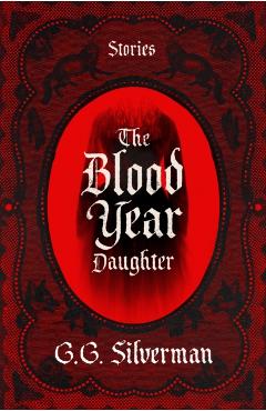 The Blood Year Daughter - G. G. Silverman