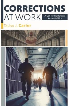 Corrections at Work: A Call for Institutional Accountability - Talisa J. Carter