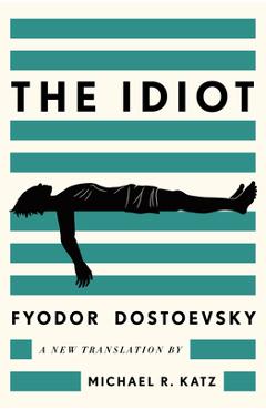 The Idiot: A New Translation - Fyodor Dostoevsky